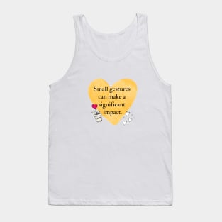 Small gestures can make a significant impact Tank Top